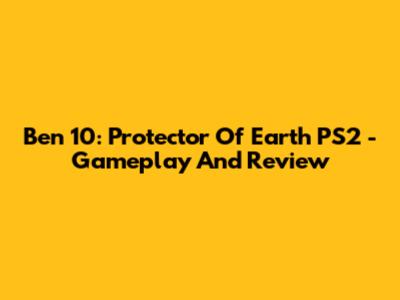 Ben 10: Protector Of Earth PS2 - Gameplay And Review