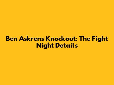 Ben Askren's Knockout: The Fight Night Details