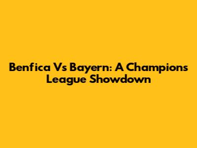 Benfica Vs Bayern: A Champions League Showdown