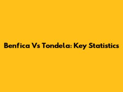 Benfica Vs Tondela: Key Statistics