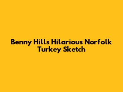 Benny Hill's Hilarious Norfolk Turkey Sketch