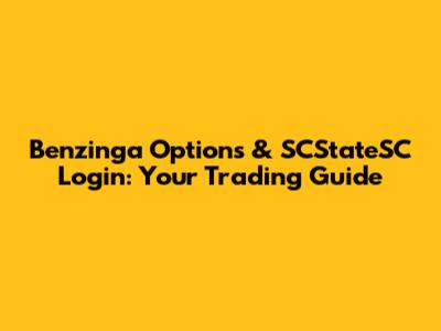 Benzinga Options & SCStateSC Login: Your Trading Guide