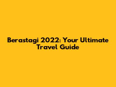 Berastagi 2022: Your Ultimate Travel Guide