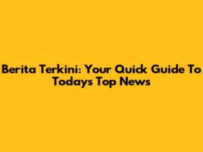 Berita Terkini: Your Quick Guide To Today's Top News