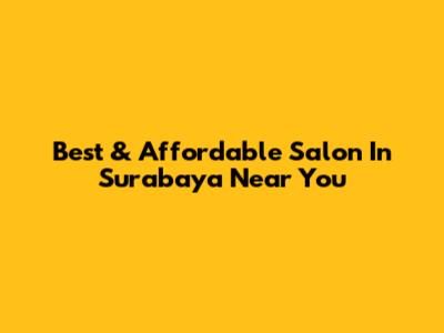 Best & Affordable Salon In Surabaya Near You