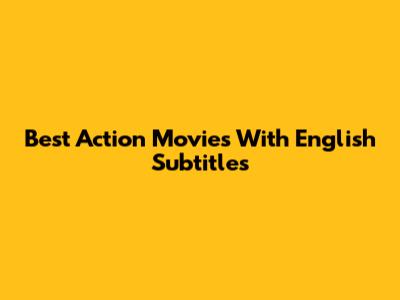 Best Action Movies With English Subtitles