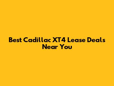 Best Cadillac XT4 Lease Deals Near You
