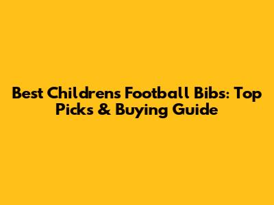 Best Children's Football Bibs: Top Picks & Buying Guide