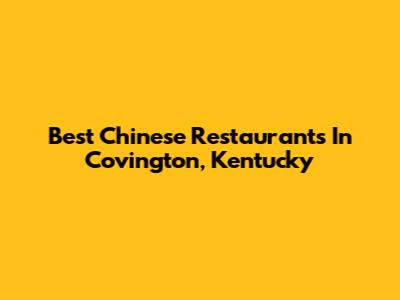 Best Chinese Restaurants In Covington, Kentucky