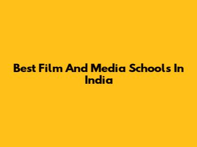 Best Film And Media Schools In India