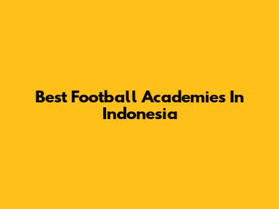 Best Football Academies In Indonesia