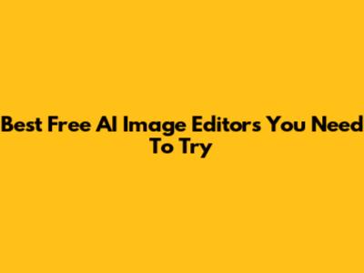 Best Free AI Image Editors You Need To Try