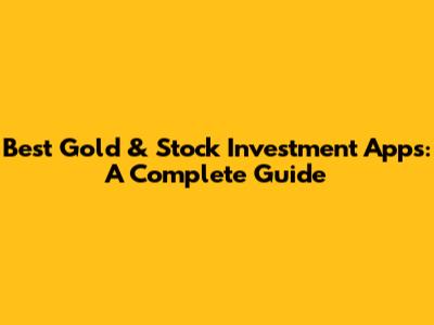 Best Gold & Stock Investment Apps: A Complete Guide