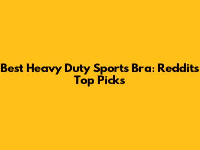 Best Heavy Duty Sports Bra: Reddit's Top Picks