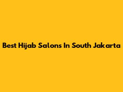Best Hijab Salons In South Jakarta