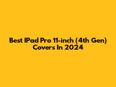 Best IPad Pro 11-inch (4th Gen) Covers In 2024