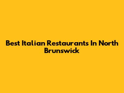Best Italian Restaurants In North Brunswick