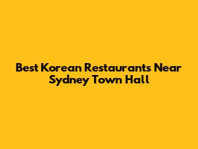 Best Korean Restaurants Near Sydney Town Hall