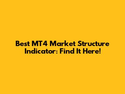 Best MT4 Market Structure Indicator: Find It Here!