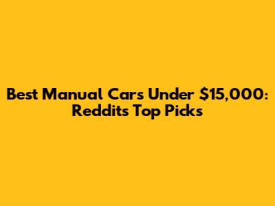 Best Manual Cars Under $15,000: Reddit's Top Picks