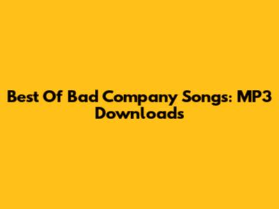 Best Of Bad Company Songs: MP3 Downloads
