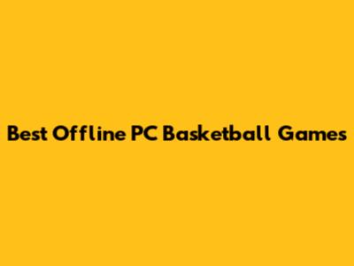 Best Offline PC Basketball Games