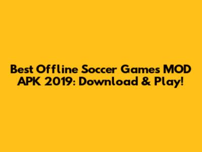 Best Offline Soccer Games MOD APK 2019: Download & Play!