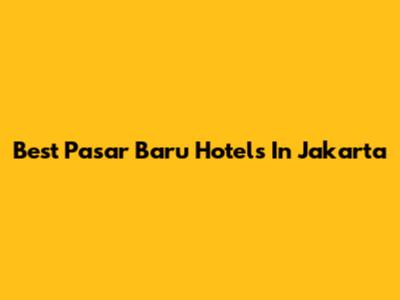 Best Pasar Baru Hotels In Jakarta