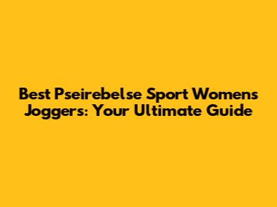 Best Pseirebelse Sport Women's Joggers: Your Ultimate Guide