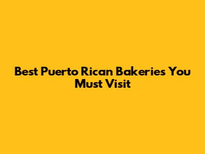 Best Puerto Rican Bakeries You Must Visit