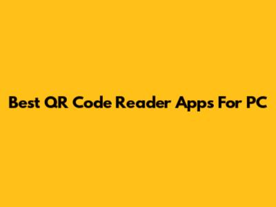 Best QR Code Reader Apps For PC