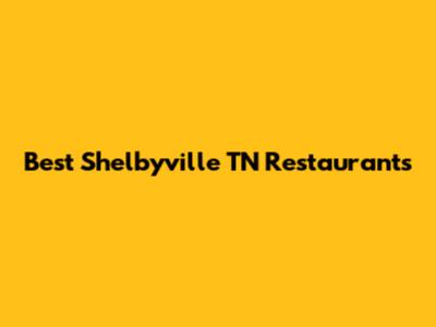 Best Shelbyville TN Restaurants