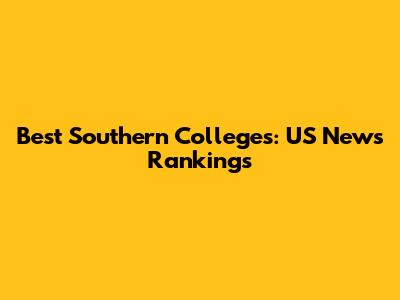 Best Southern Colleges: US News Rankings