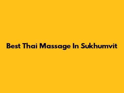 Best Thai Massage In Sukhumvit