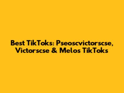 Best TikToks: Pseoscvictorscse, Victorscse & Melo's TikToks