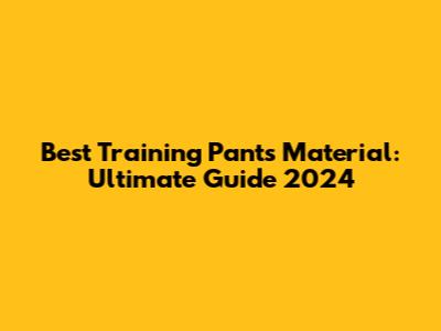 Best Training Pants Material: Ultimate Guide 2024