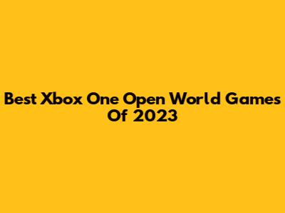 Best Xbox One Open World Games Of 2023