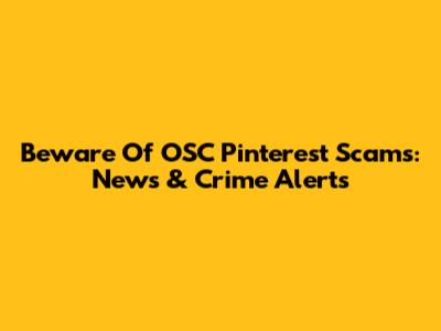 Beware Of OSC Pinterest Scams: News & Crime Alerts