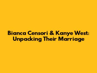 Bianca Censori & Kanye West: Unpacking Their Marriage