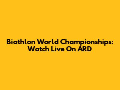 Biathlon World Championships: Watch Live On ARD