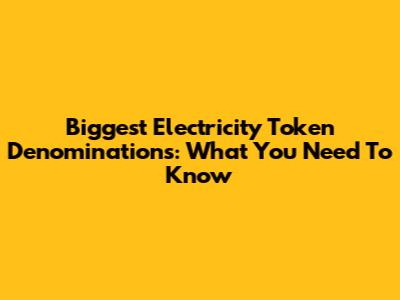 Biggest Electricity Token Denominations: What You Need To Know