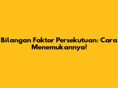 Bilangan Faktor Persekutuan: Cara Menemukannya!