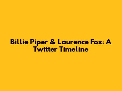 Billie Piper & Laurence Fox: A Twitter Timeline