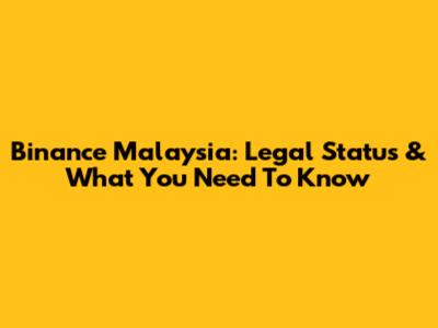 Binance Malaysia: Legal Status & What You Need To Know