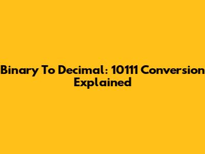 Binary To Decimal: 10111 Conversion Explained