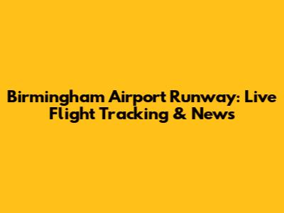 Birmingham Airport Runway: Live Flight Tracking & News