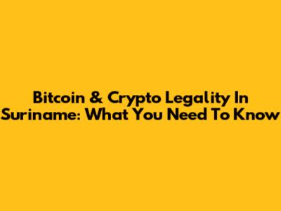 Bitcoin & Crypto Legality In Suriname: What You Need To Know