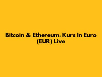 Bitcoin & Ethereum: Kurs In Euro (EUR) Live