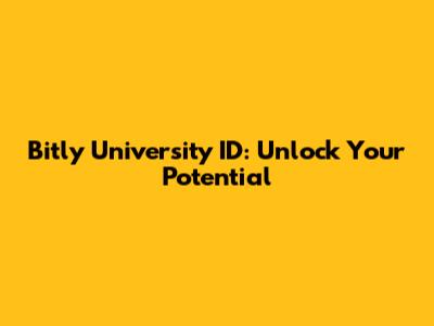 Bitly University ID: Unlock Your Potential