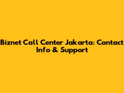 Biznet Call Center Jakarta: Contact Info & Support